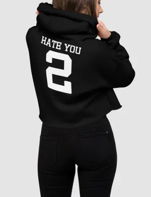 Hate you 2 | Back Print Crop Hoodie